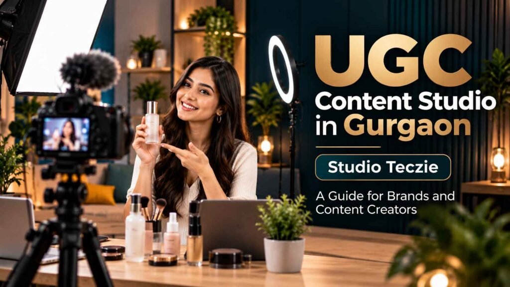 UGC Content Studio in Gurgaon - A Guide for Brands and Content Creators 1 UGC Content Studio in Gurgaon